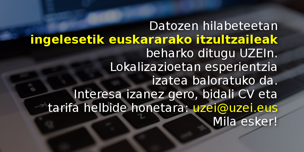 Datozen hilabeteetan ingelesetik euskararako itzultzaileak beharko ditugu UZEIn